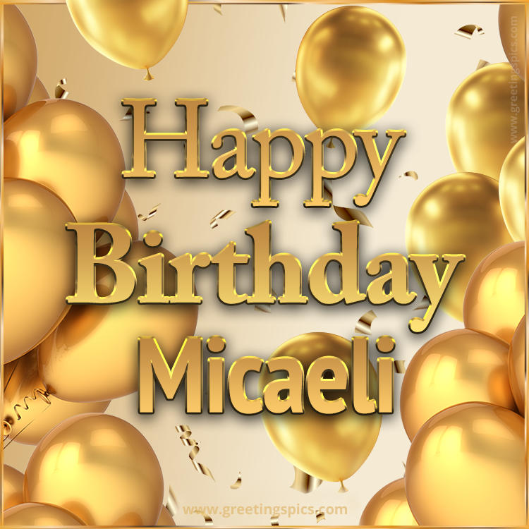 Happy Birthday Micaeli Card with golden confetti and balloons (square shape image)