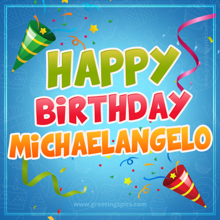 Happy Birthday Michaelangelo picture with confetti and party poppers (square shape image)