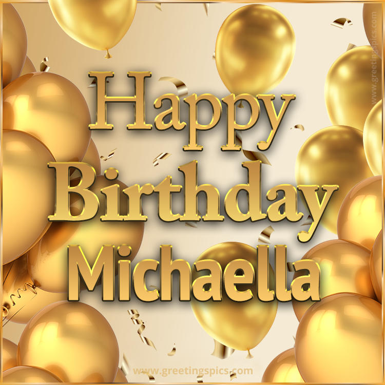 Happy Birthday Michaella Card with golden confetti and balloons (square shape image)