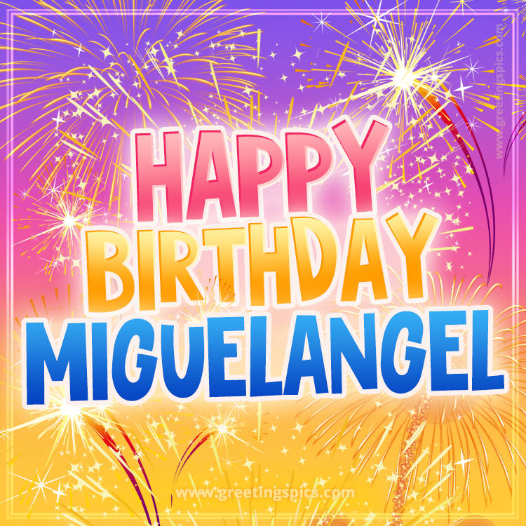 Happy Birthday Miguelangel Picture with fireworks (square shape image)