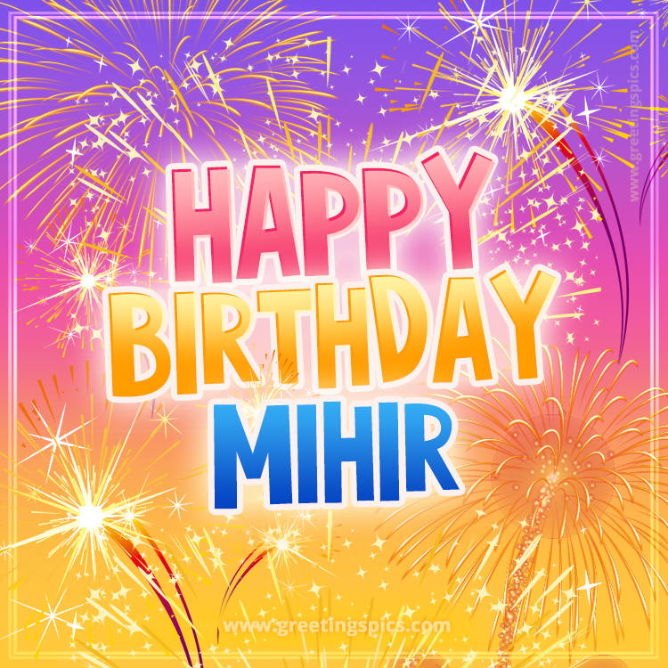 Happy Birthday Mihir Picture with fireworks (square shape image)