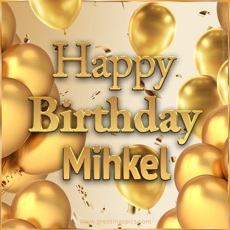 Happy Birthday Mihkel Card with golden confetti and balloons (square shape image)