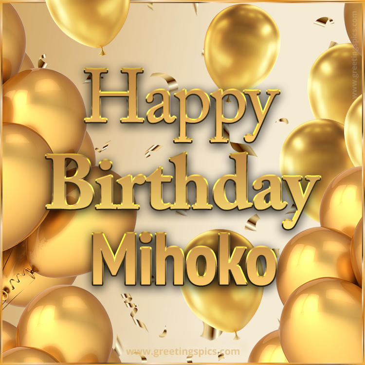 Happy Birthday Mihoko Card with golden confetti and balloons (square shape image)