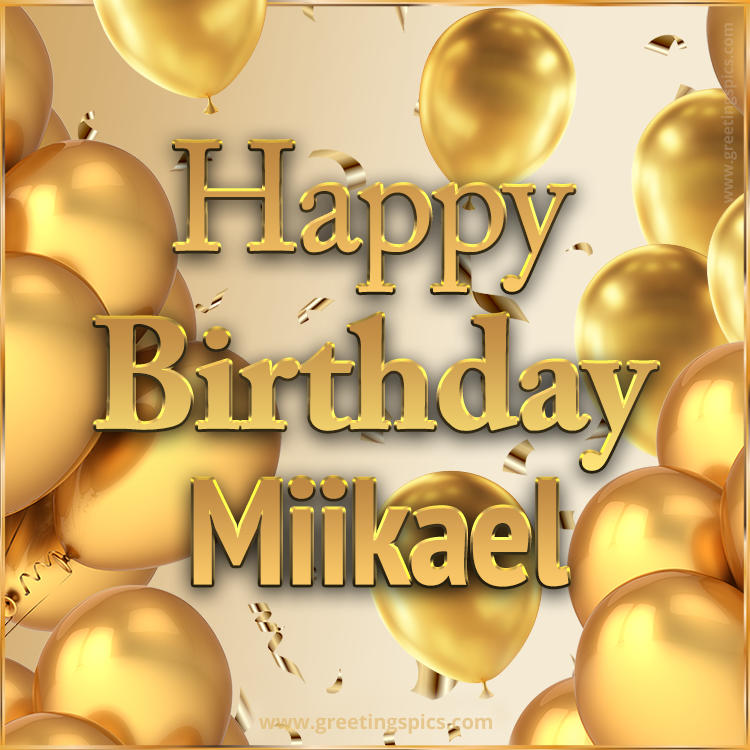 Happy Birthday Miikael Card with golden confetti and balloons (square shape image)