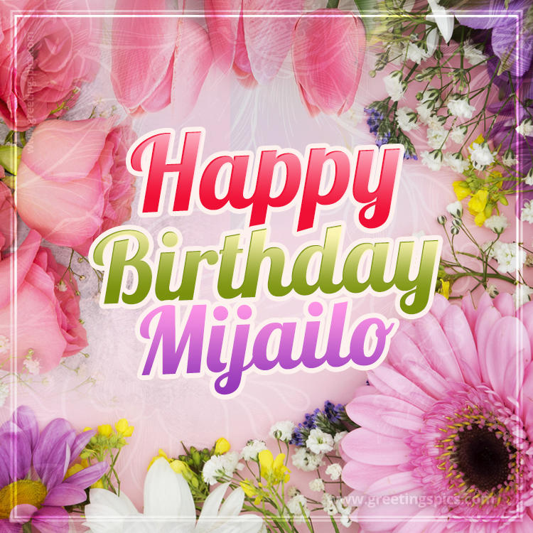 Happy Birthday Mijailo Picture with beautiful flowers (square shape image)