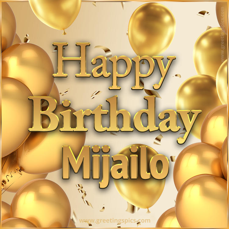 Happy Birthday Mijailo Card with golden confetti and balloons (square shape image)