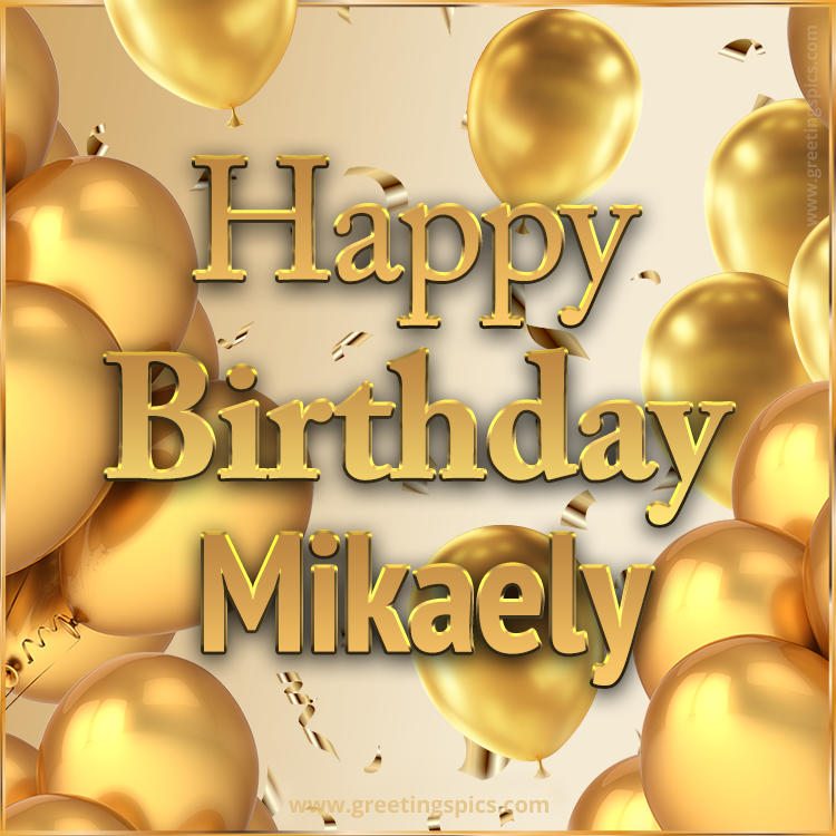 Happy Birthday Mikaely Card with golden confetti and balloons (square shape image)