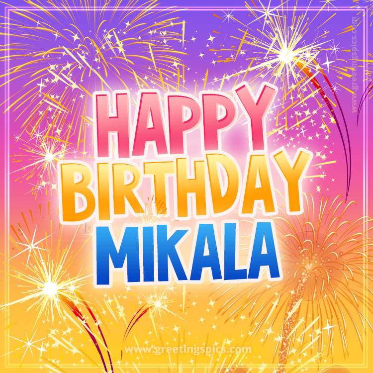 Happy Birthday Mikala Picture with fireworks (square shape image)