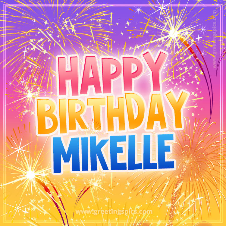 Happy Birthday Mikelle Picture with fireworks (square shape image)