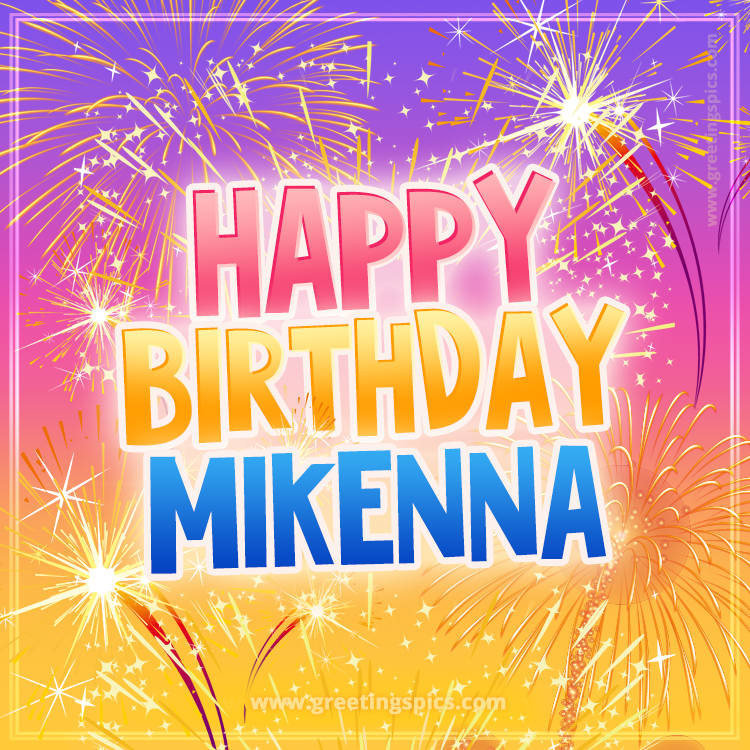 Happy Birthday Mikenna Picture with fireworks (square shape image)