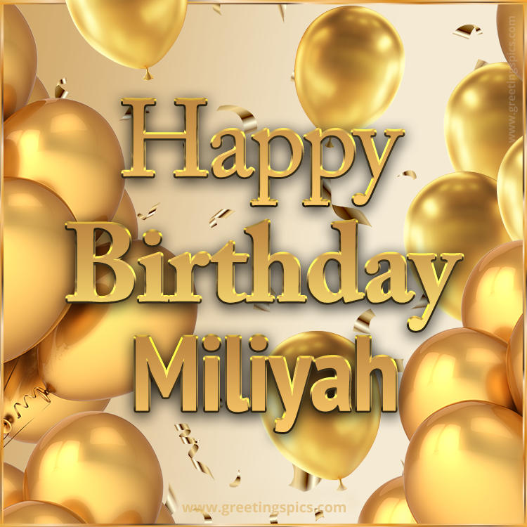 Happy Birthday Miliyah Card with golden confetti and balloons (square shape image)