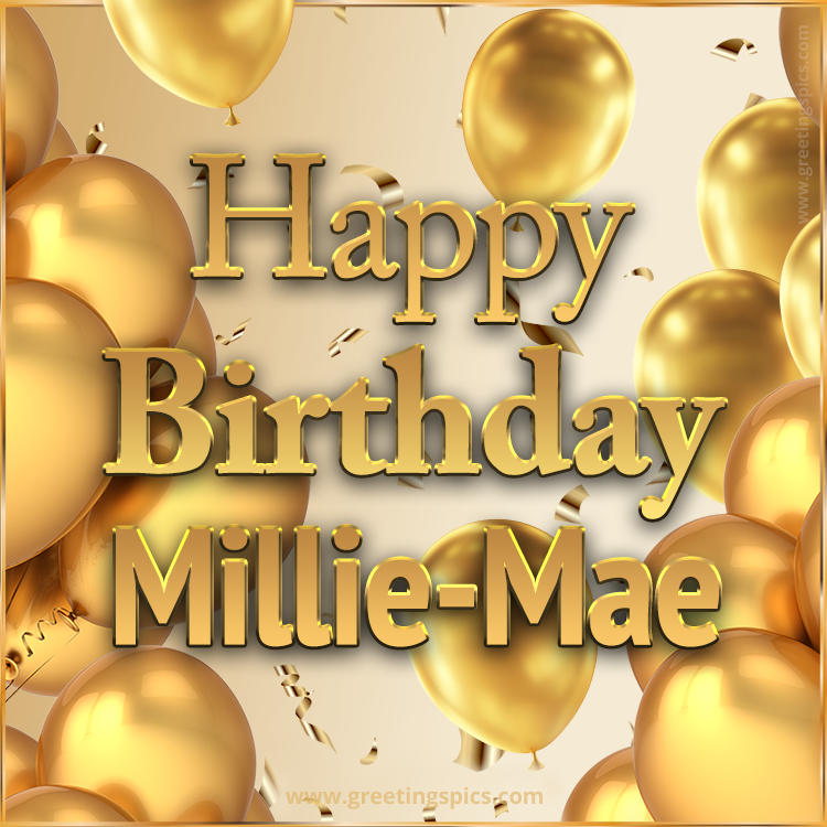 Happy Birthday Millie-Mae Card with golden confetti and balloons (square shape image)