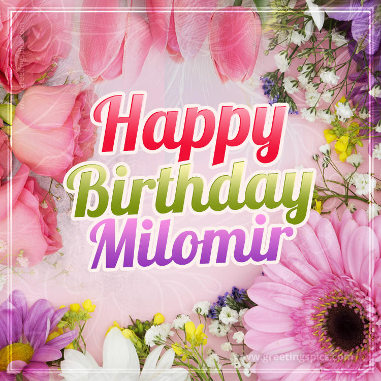 Happy Birthday Milomir Picture with beautiful flowers (square shape image)