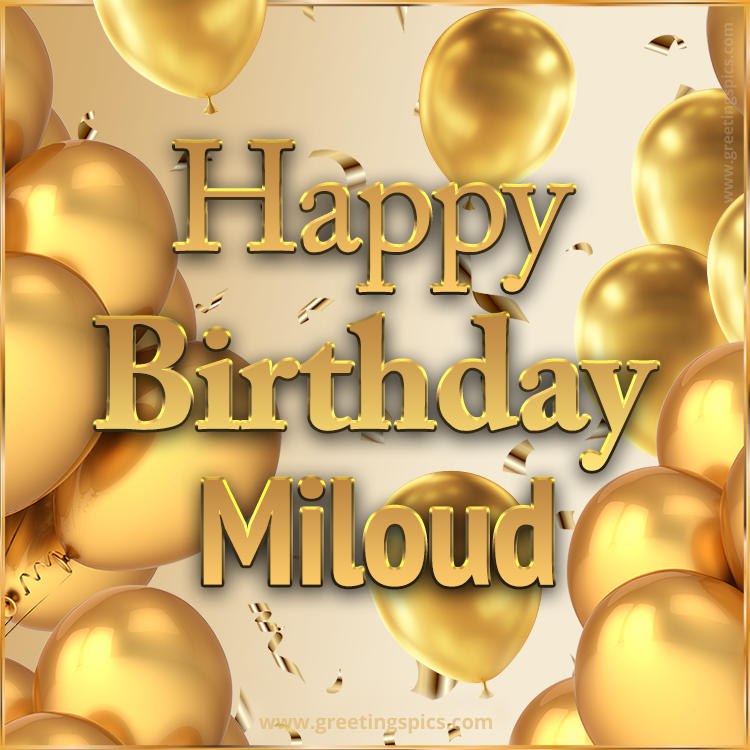 Happy Birthday Miloud Card with golden confetti and balloons (square shape image)