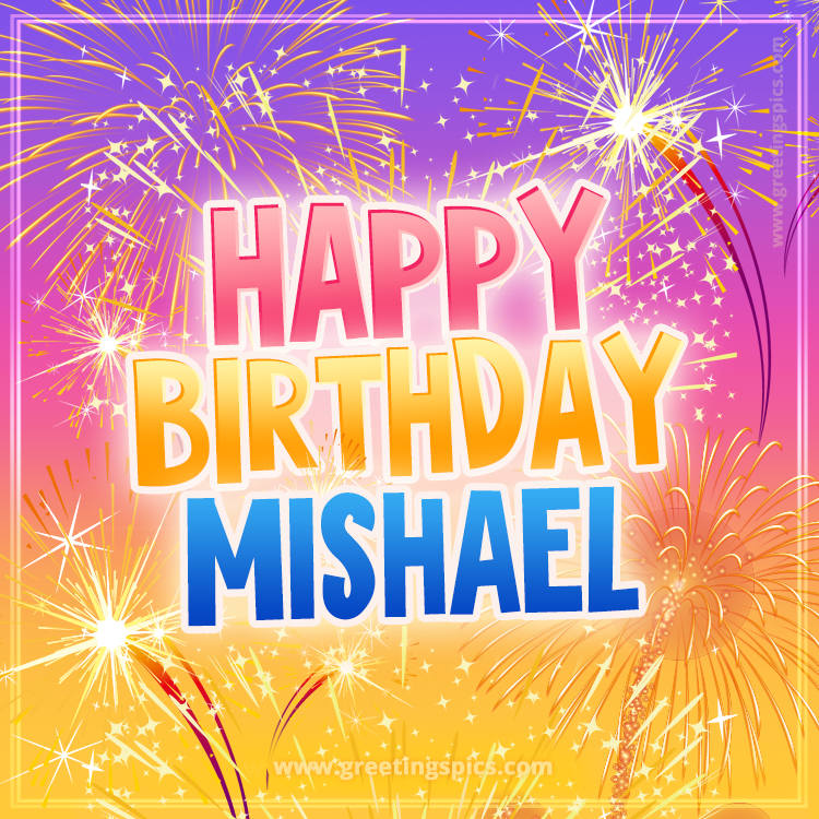 Happy Birthday Mishael Picture with fireworks (square shape image)