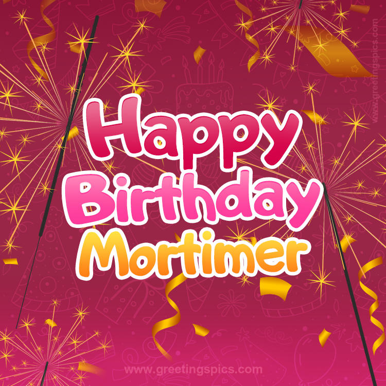 Happy Birthday Mortimer Image with sparklers (square shape image)