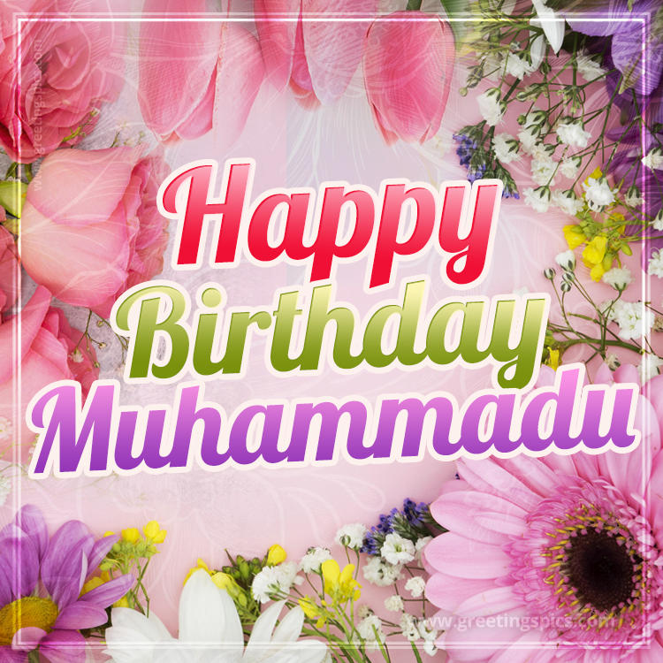 Happy Birthday Muhammadu Picture with beautiful flowers (square shape image)