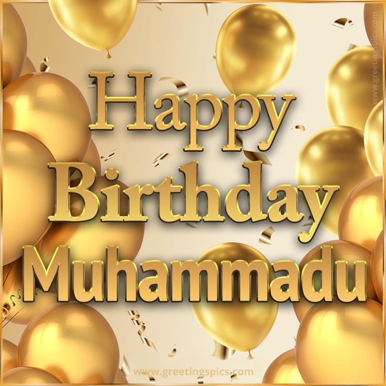 Happy Birthday Muhammadu Card with golden confetti and balloons (square shape image)