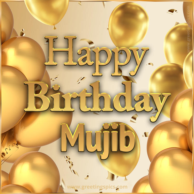 Happy Birthday Mujib Card with golden confetti and balloons (square shape image)