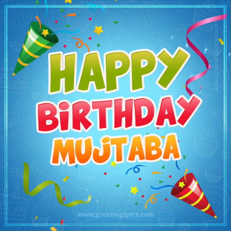 Happy Birthday Mujtaba picture with confetti and party poppers (square shape image)