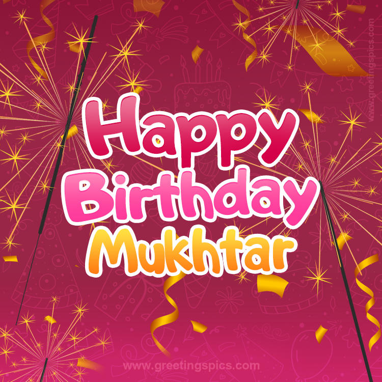 Happy Birthday Mukhtar Image with sparklers (square shape image)