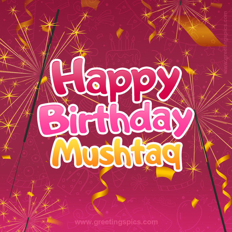 Happy Birthday Mushtaq Image with sparklers (square shape image)