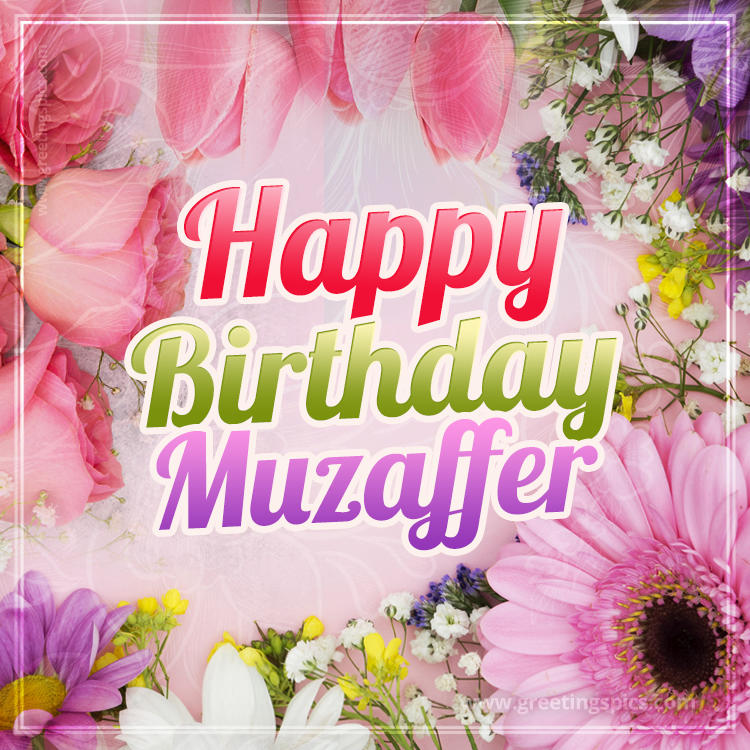 Happy Birthday Muzaffer Picture with beautiful flowers (square shape image)