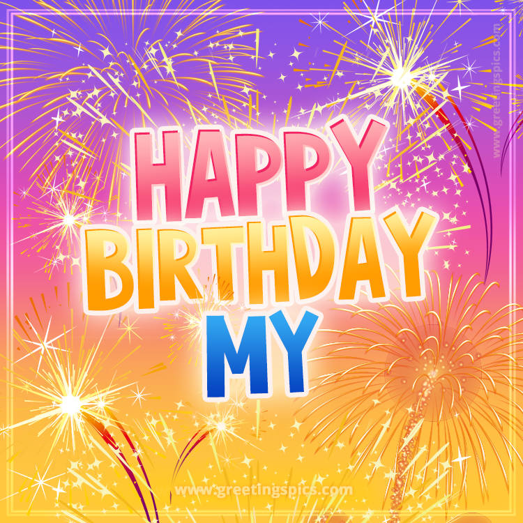Happy Birthday My Picture with fireworks (square shape image)
