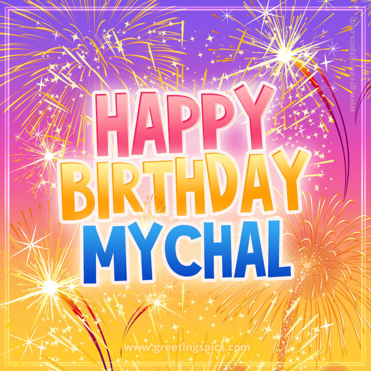 Happy Birthday Mychal Picture with fireworks (square shape image)