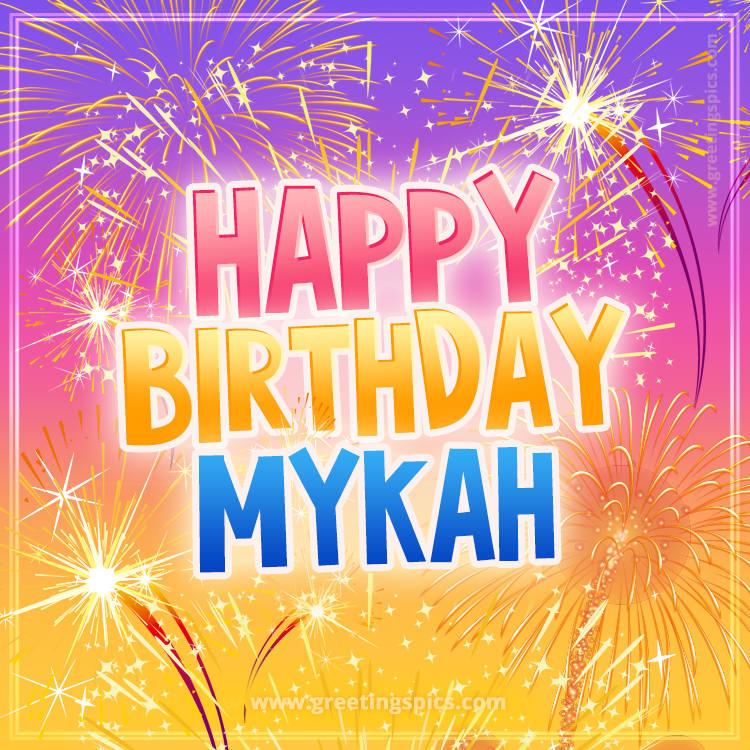 Happy Birthday Mykah Picture with fireworks (square shape image)