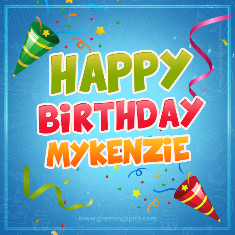 Happy Birthday Mykenzie picture with confetti and party poppers (square shape image)