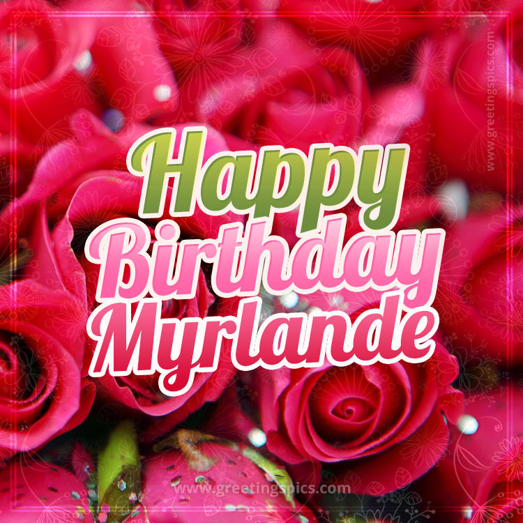 Happy Birthday Myrlande beautiful Image with red roses (square shape image)