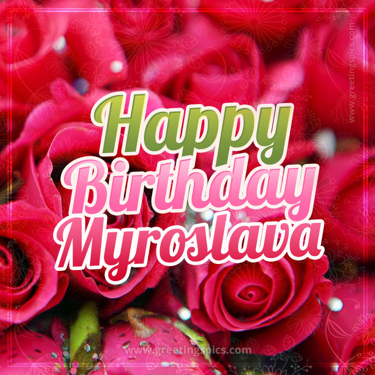 Happy Birthday Myroslava beautiful Image with red roses (square shape image)