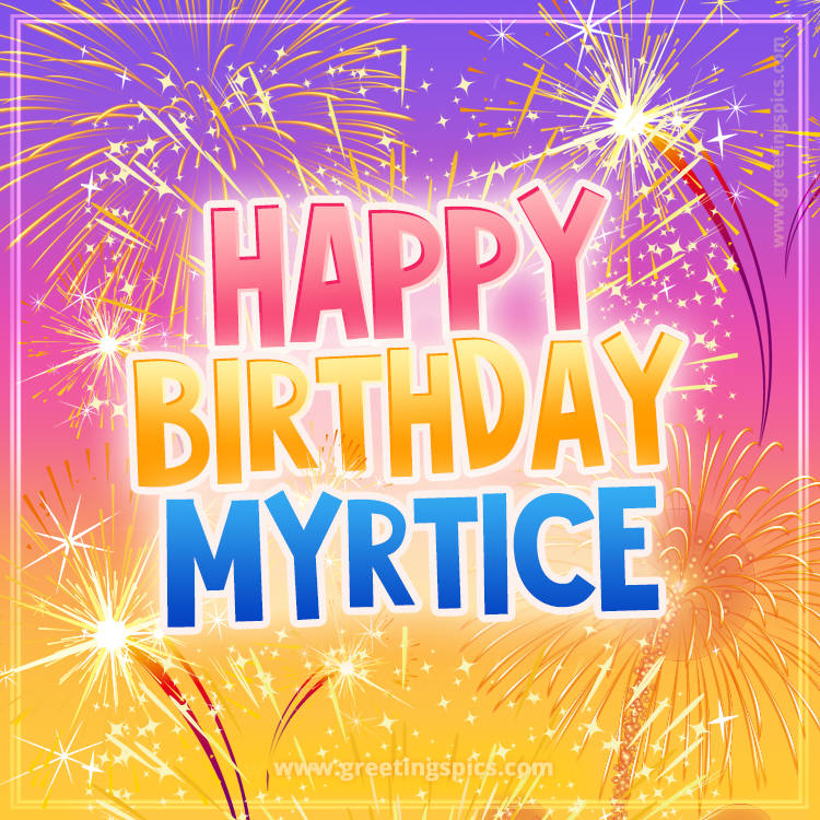 Happy Birthday Myrtice Picture with fireworks (square shape image)