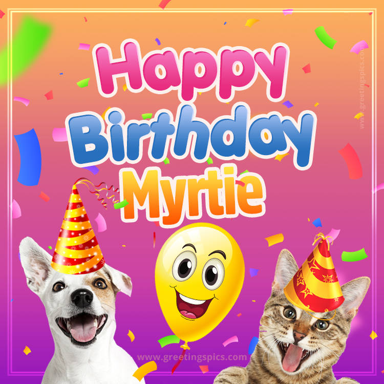 Happy Birthday Myrtie Funny Image with cat and dog (square shape image)