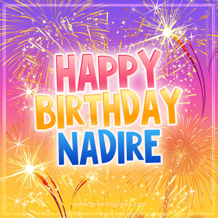 Happy Birthday Nadire Picture with fireworks (square shape image)