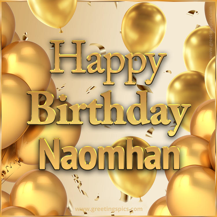 Happy Birthday Naomhan Card with golden confetti and balloons (square shape image)