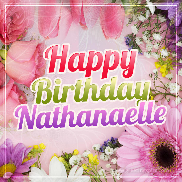 Happy Birthday Nathanaelle Picture with beautiful flowers (square shape image)