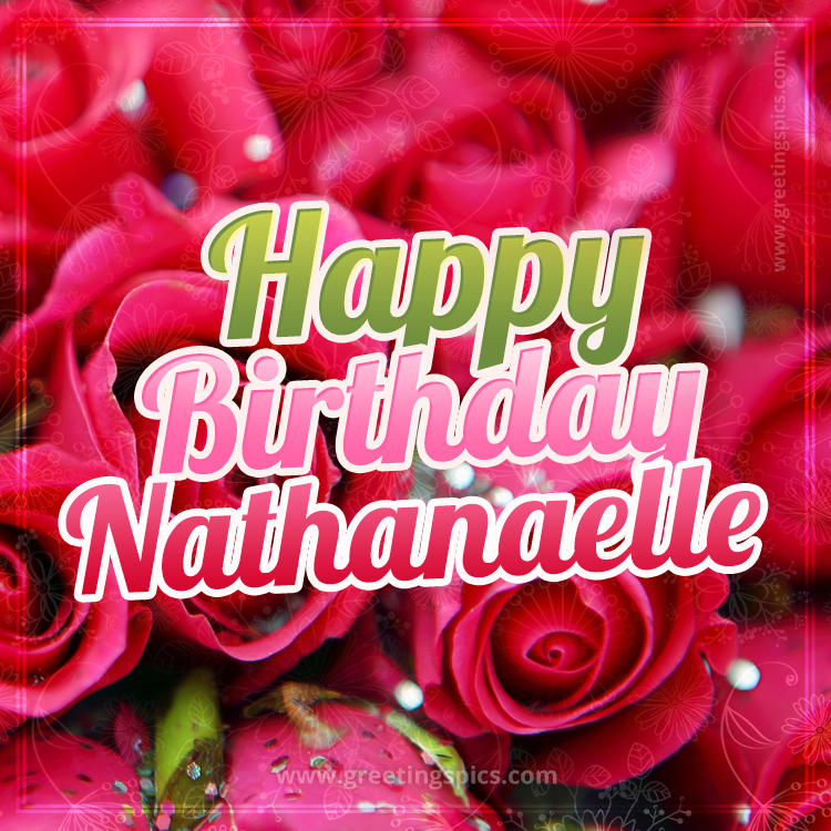 Happy Birthday Nathanaelle beautiful Image with red roses (square shape image)