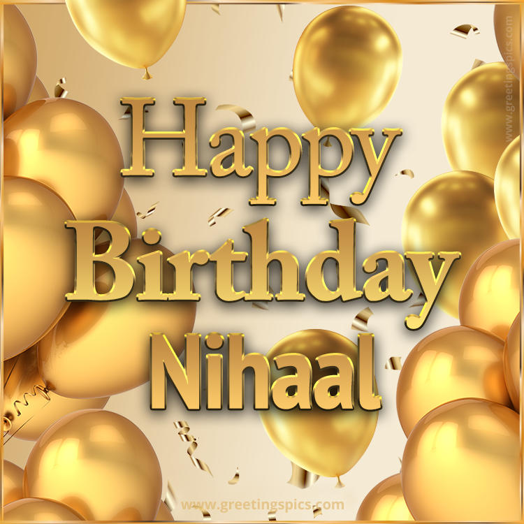 Happy Birthday Nihaal Card with golden confetti and balloons (square shape image)