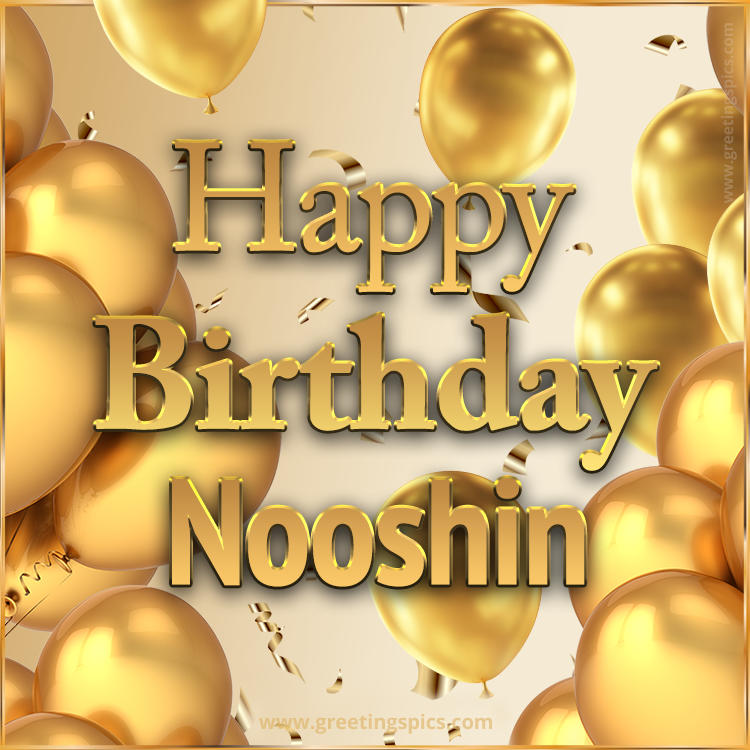 Happy Birthday Nooshin Card with golden confetti and balloons (square shape image)