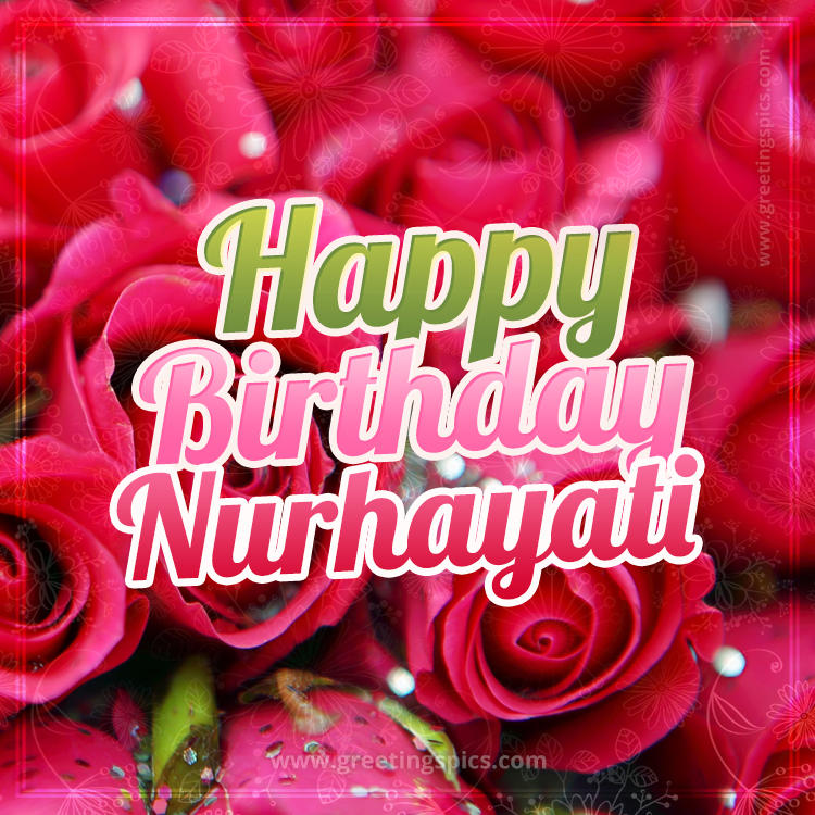 Happy Birthday Nurhayati beautiful Image with red roses (square shape image)