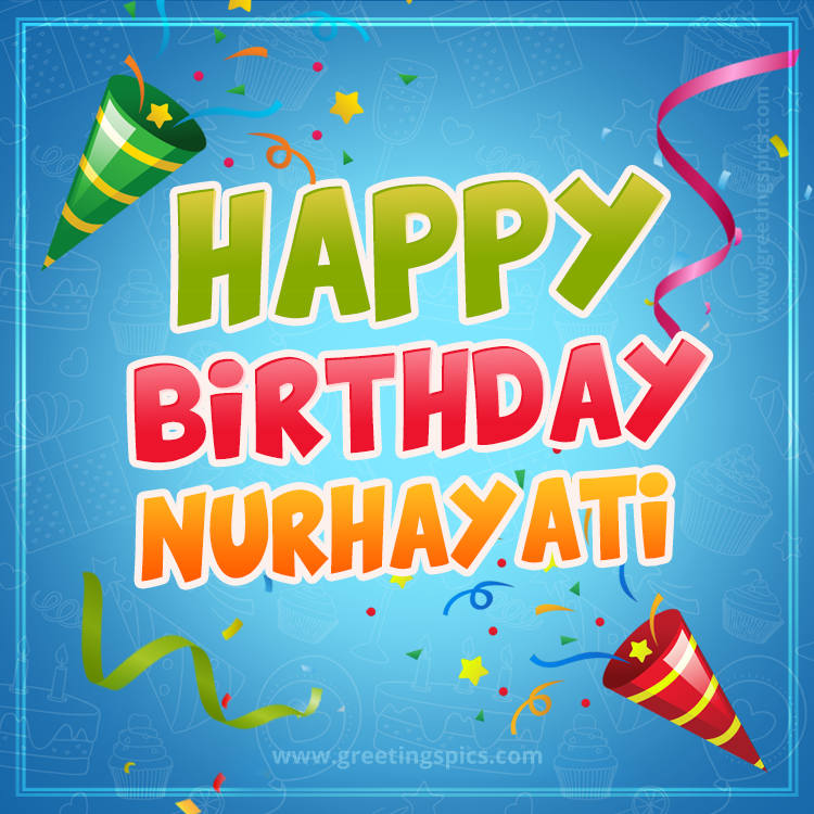 Happy Birthday Nurhayati picture with confetti and party poppers (square shape image)