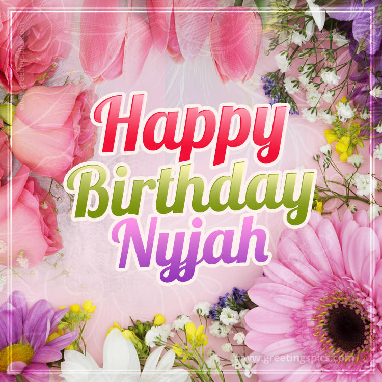 Happy Birthday Nyjah Picture with beautiful flowers (square shape image)