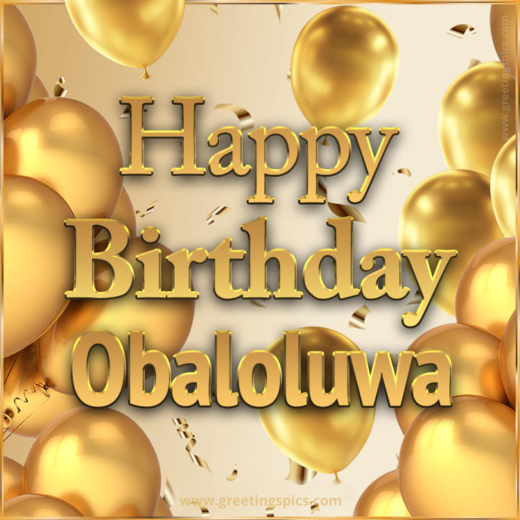 Happy Birthday Obaloluwa Card with golden confetti and balloons (square shape image)