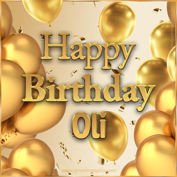 Happy Birthday Oli Card with golden confetti and balloons (square shape image)