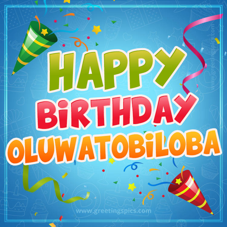 Happy Birthday Oluwatobiloba picture with confetti and party poppers (square shape image)