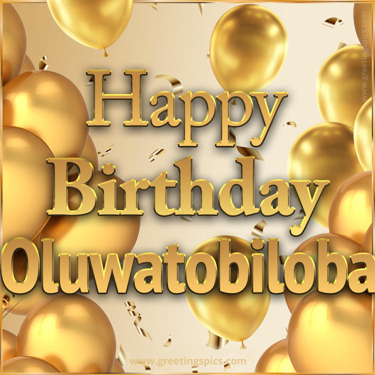 Happy Birthday Oluwatobiloba Card with golden confetti and balloons (square shape image)