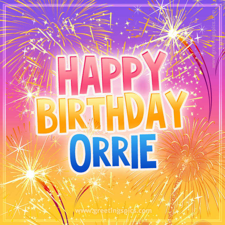 Happy Birthday Orrie Picture with fireworks (square shape image)