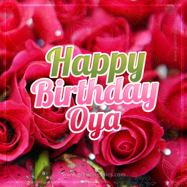 Happy Birthday Oya beautiful Image with red roses (square shape image)